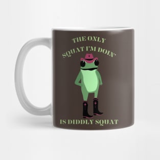The Only Squat I’m Doin’ Is Diddly Squat Mug